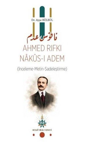 Ahmed Rıfkı Nakus-ı Adem İnceleme - Metin - Sadeleştirme) | Bengü Bilig Yayınevi (İnce Kapak) - Resim 1