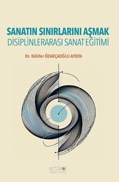Sanatın Sınırlarını Aşmak - Disiplinlerarası Sanat Eğitimi | Artikel Akademi (İnce Kapak) - Resim 1