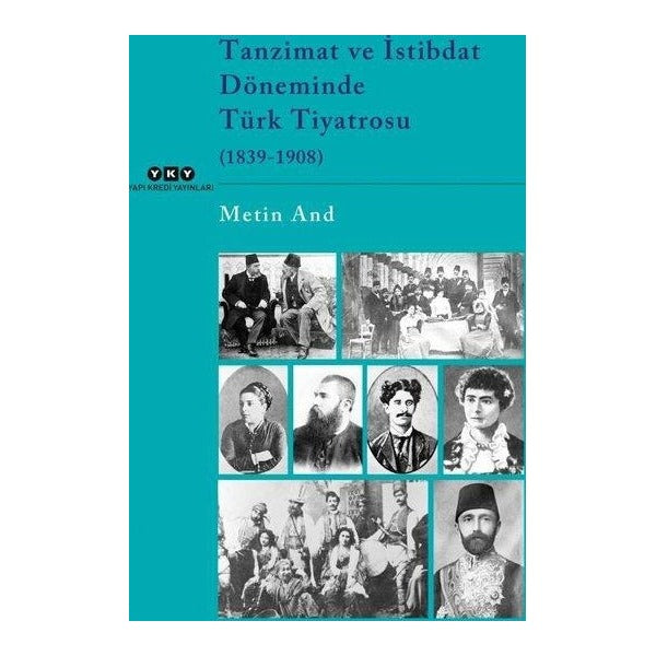 Tanzimat ve İstibdat Döneminde Türk Tiyatrosu (1839 - 1908) | Yapı Kredi Yayınları (İnce Kapak)