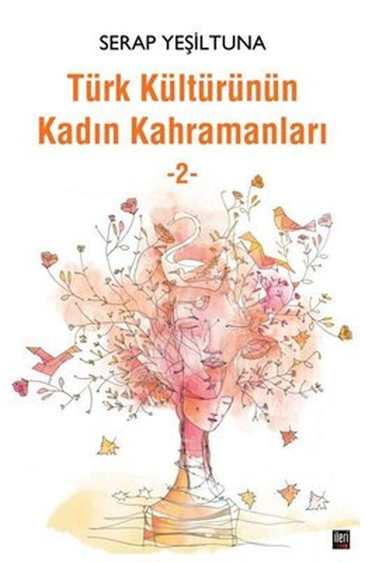 Türk Kültürünün Kadın Kahramanları - 2 | İleri Yayınları
