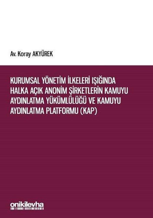 Kurumsal Yönetim İlkeleri Işığında Halka Açık Anonim Şirketlerin Kamuyu Aydınlatma Yükümlülüğü ve Ka | On İki Levha Yayıncılık (İnce Kapak)