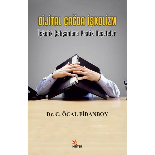 Dijital Çağda İşkolizm - İşkolik Çalışanlara Pratik Reçeteler | Kriter (İnce Kapak)
