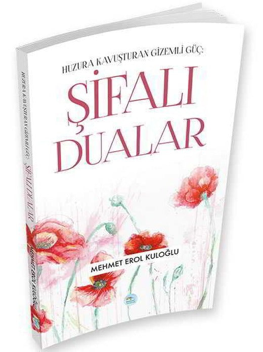 Şifalı Dualar (Huzura Kavuşturan Gizemli Güç) Mehmet Erol Kuloğlu - Maviçatı Yayınları