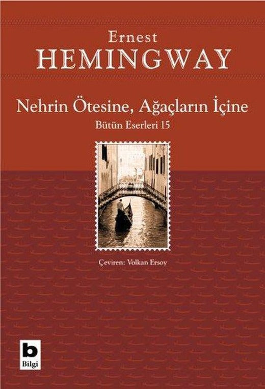 Nehrin Ötesine Ağaçların İçine - Bütün Eserleri 15 | Bilgi Yayınevi (İnce Kapak)