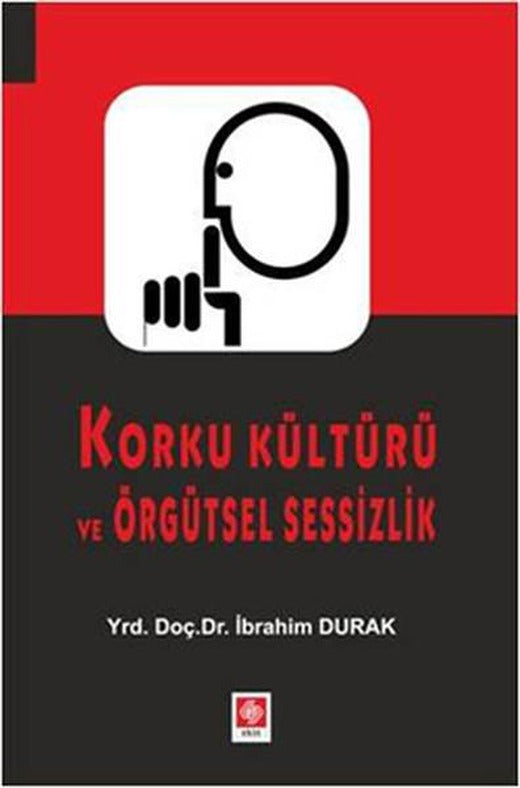 Korku Kültürü ve Örgütsel Sessizlik | Ekin Basım Yayın (İnce Kapak)