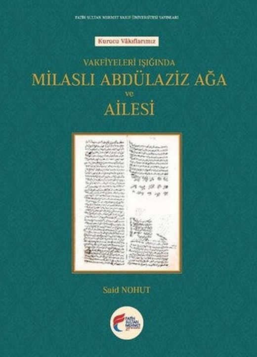 Vakfiyeleri Işığında Milaslı Abdülaziz Ağa ve Ailesi | Fatih Sultan Mehmet Vak.Ün. Yayınla