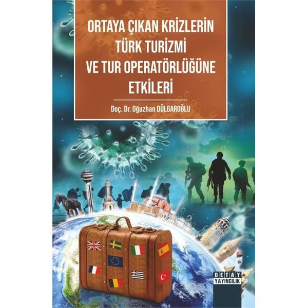 Ortaya Çıkan Krizlerin Türk Turizmi ve Tur Operatörlüğüne Etkileri | Detay Yayıncılık (İnce Kapak)
