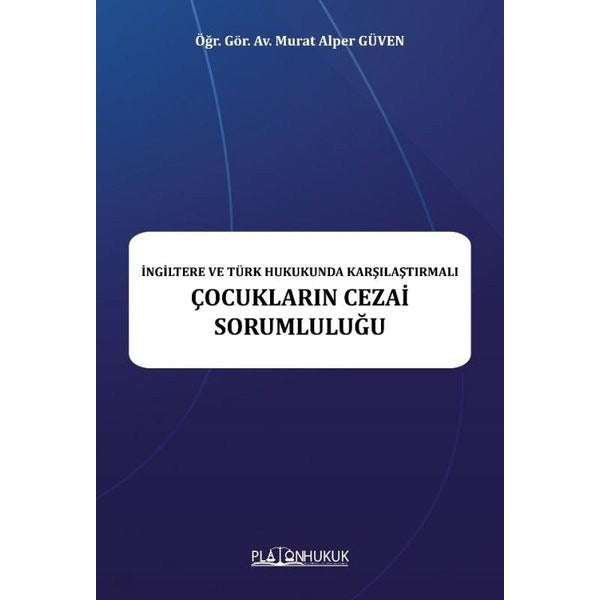 Çocukların Cezai Sorumluluğu - İngiltere ve Türk Hukukunda Karşılaştırmalı | Platon Hukuk Yayınevi