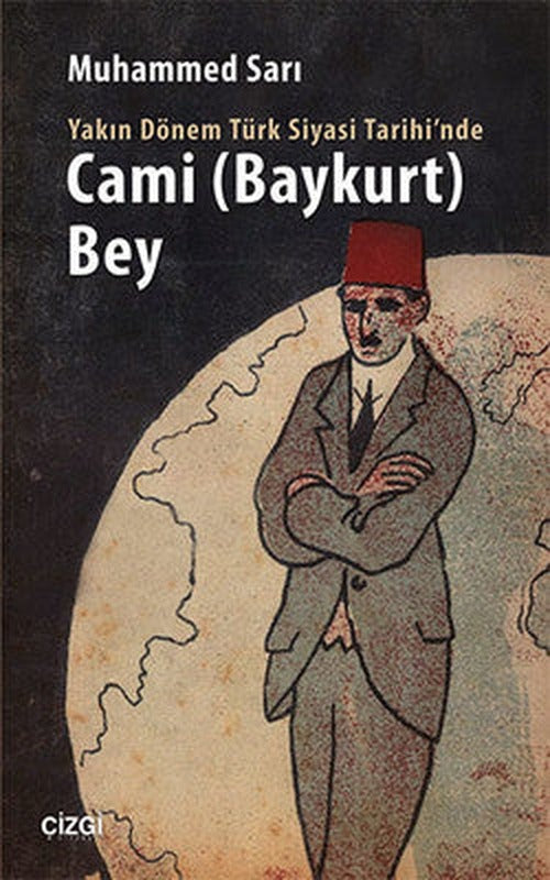 Yakın Dönem Türk Siyasi Tarihi'nde Cami (Baykurt) Bey | Çizgi Kitapevi