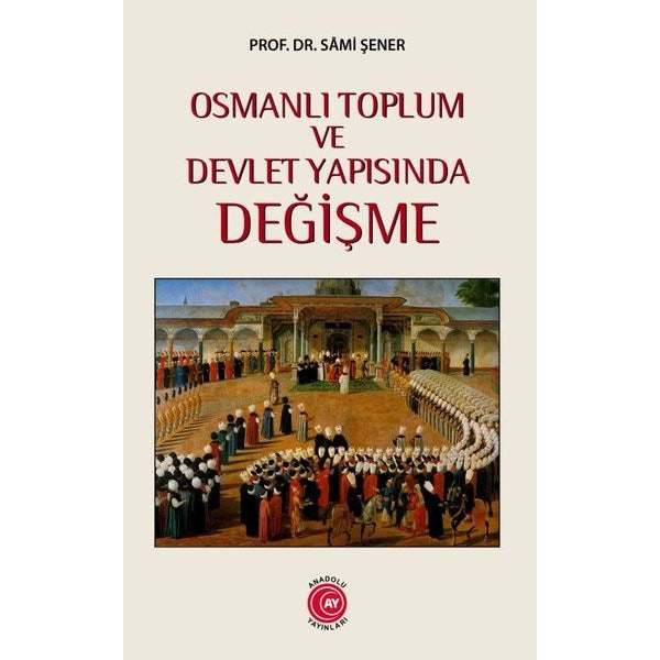 Osmanlı Toplum ve Devlet Yapısında Değişme | Anadolu Ay Yayınları (Ciltsiz)