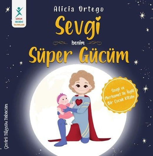 Sevgi Benim Süper Gücüm - Sevgi ve Merhamet İle İlgili Bir Çocuk Kitabı | Çocuk Gelişimi Yayınları (İnce Kapak)
