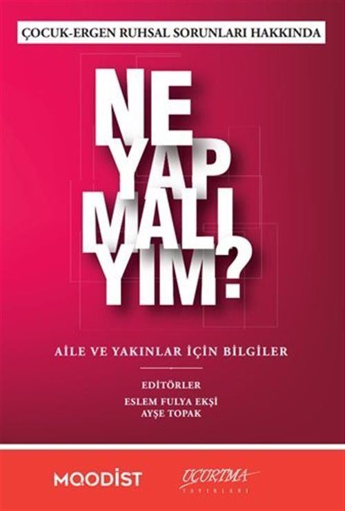 Çocuk - Ergen Ruhsal Sorunları Hakkında Ne Yapmalıyım? Aile ve Yakınlar İçin Bilgiler | Uçurtma Yayınları (İnce Kapak)