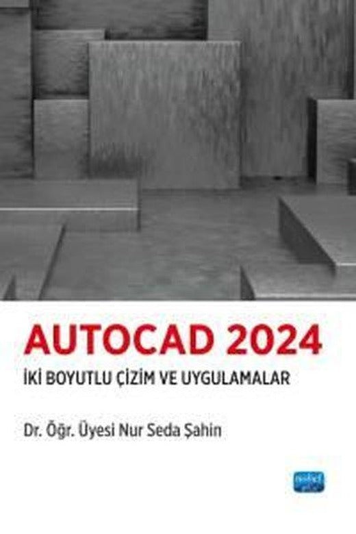 Autocad 2024 - İki Boyutlu Çizim ve Uygulamalar | Nobel Akademik Yayıncılık (İnce Kapak)
