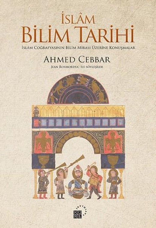 İslam Bilim Tarihi - İslam Coğrafyasının Bilim Mirası Üzerine Konuşmalar | Küre Yayınları - Yayınevi Genel Dizisi (İnce Kapak)