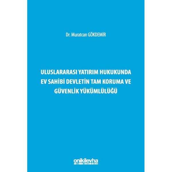 Uluslararası Yatırım Hukukunda Ev Sahibi Devletin Tam Koruma ve Güvenlik Yükümlülüğü | On İki Levha Yayınları (Ciltli)