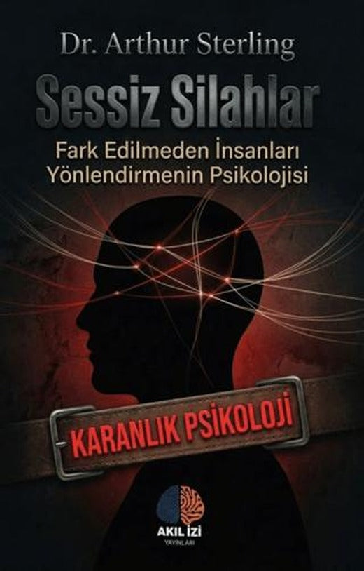 Sessiz Silahlar Karanlık Psikoloji | Akıl İzi Yayınları (Ciltsiz)
