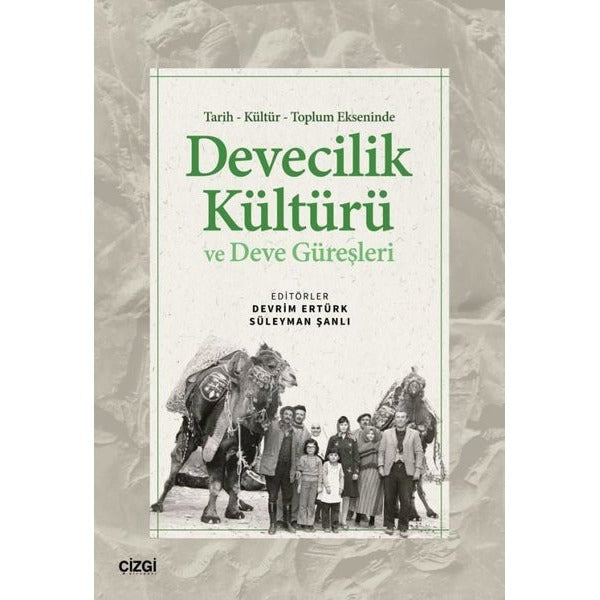 Tarih Kültür Toplum Ekseninde Devecilik Kültürü ve Deve Güreşleri | Çizgi Kitabevi (İnce Kapak )