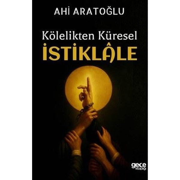 Kölelikten Küresel İstiklale | Gece Kitaplığı (İnce Kapak)