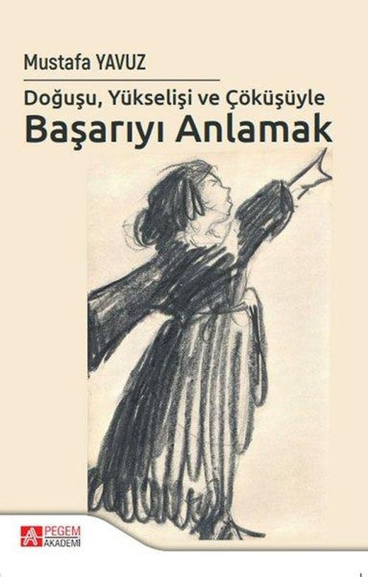Doğuşu Yükselişi ve Çöküşüyle Başarıyı Anlamak | Pegem Akademi Yayıncılık (İnce Kapak)