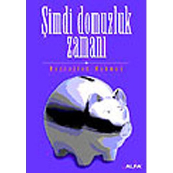 Şimdi Domuzluk Zamanı | Alfa Yayınları (Ciltsiz)