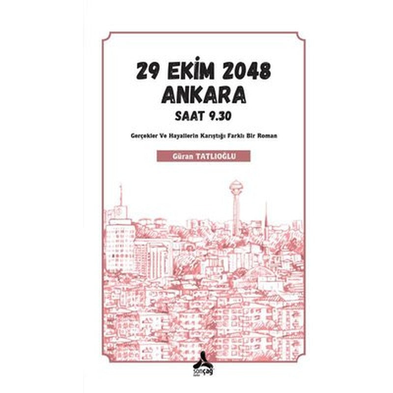 29 Ekim 2048 Ankara Saat 9.30 - Gerçekler ve Hayallerin Karıştığı Farklı Bir Roman | Sonçağ Yayınları (İnce Kapak)