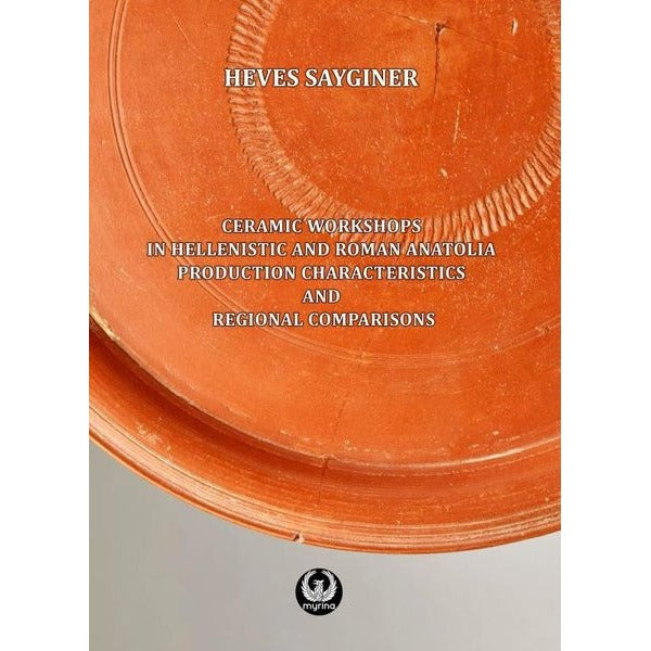 Ceramic Workshops in Hellenistic And Roman Anatolia: Production Characteristics And Regional Comparisons