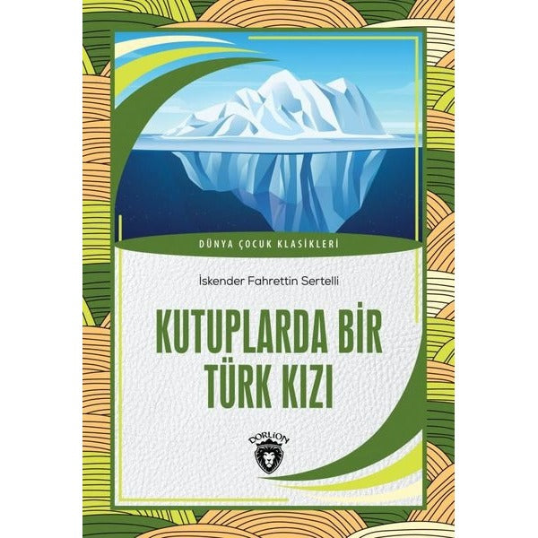 Kutuplarda Bir Türk Kızı - Dünya Çocuk Klasikleri | Dorlion Yayınevi