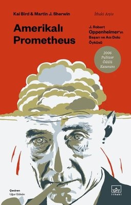 Amerikalı Prometheus: J. Robert Oppenheimer'ın Başarı ve Acı Dolu Öyküsü | İthaki Yayınları (İnce Kapak)