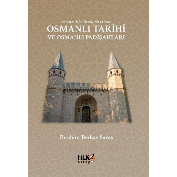 Osmanlı Tarihi ve Osmanlı Padişahları - Akademi İçin Önsöz Niyetinde | Tilki Kitap (İnce Kapak)