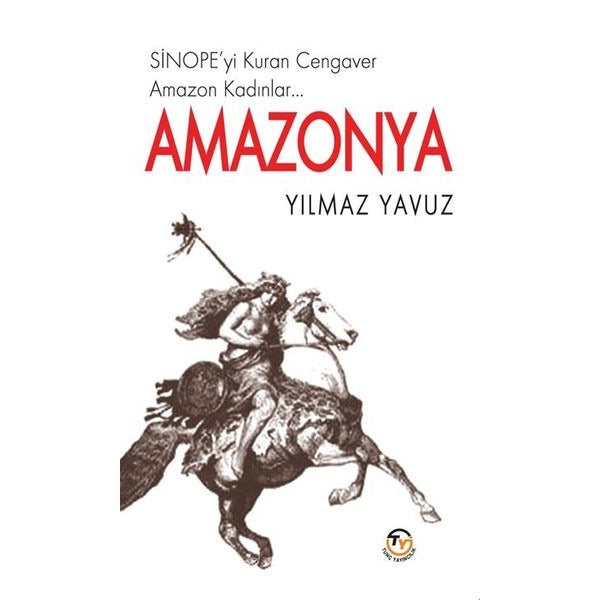 Amazonya - Sinope'yi Kuran Cengaver Amazon Kadınlar | Tunç Yayıncılık (İnce Kapak)