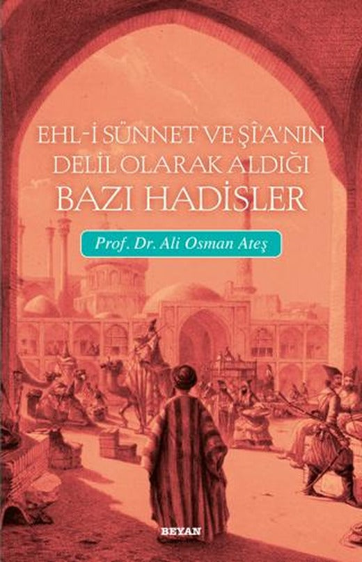 Ehl-i Sünnet ve Şi’a’nın Delil Olarak Aldığı Bazı Hadisler | Beyan Yayınları (Ciltsiz)