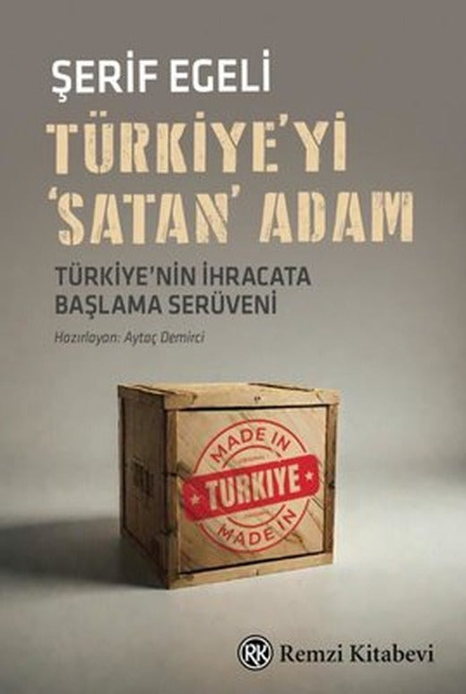 Türkiye'yi Satan Adam - Türkiye'nin İhracata Başlama Serüveni… | Remzi Kitabevi (İnce Kapak)