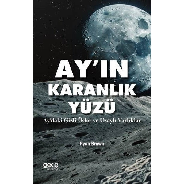 Ayın Karanlık Yüzü - Aydaki Gizli Üsler ve Uzaylı Varlıklar | Gece Kitaplığı (İnce Kapak)