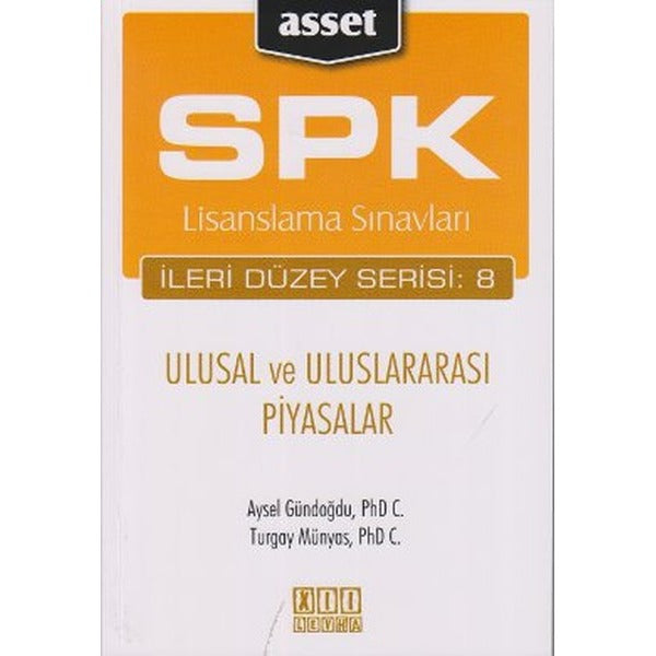 SPK Lisanslama Sınavları İleri Düzey Serisi: 8 - Ulusal ve Uluslararası Piyasalar | Asset - SPK Lisanslama Kitapları (İnce Kapak)