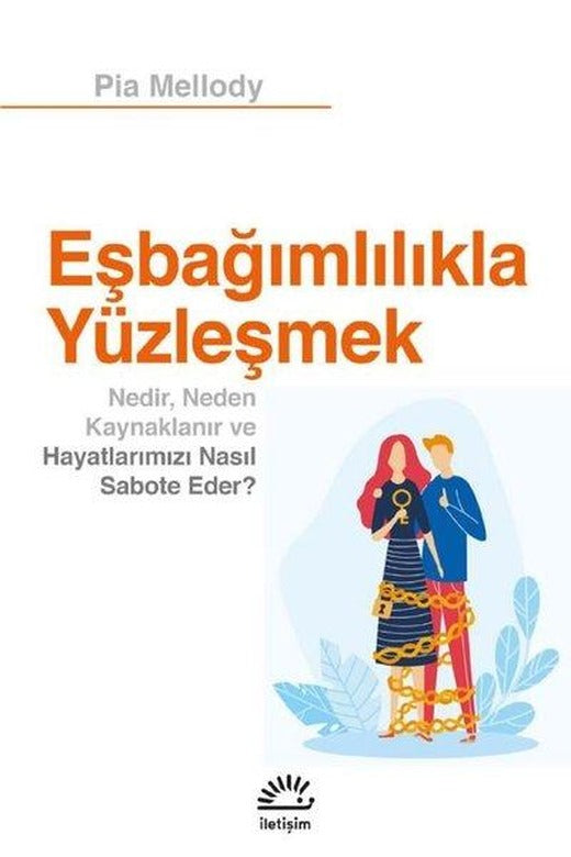 Eşbağımlılıkla Yüzleşmek - Nedir Neden Kaynaklanır ve Hayatlarımızı Nasıl Sabote Eder? | İletişim Yayınları (İnce Kapak)