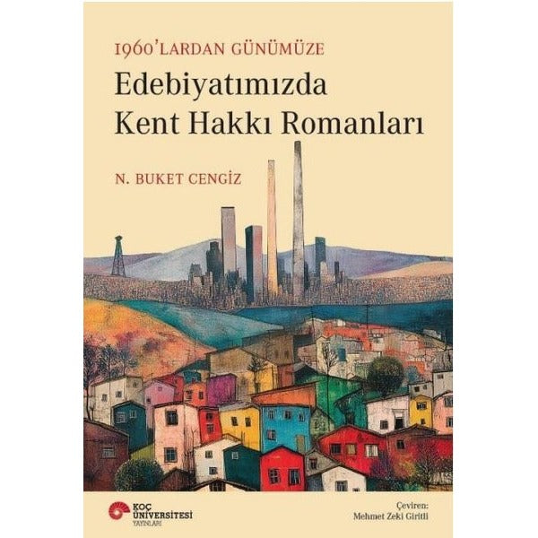 1960'lardan Günümüze Edebiyatımızda Kent Hakkı Romanları | Koç Üniversitesi Yayınları (İnce Kapak)