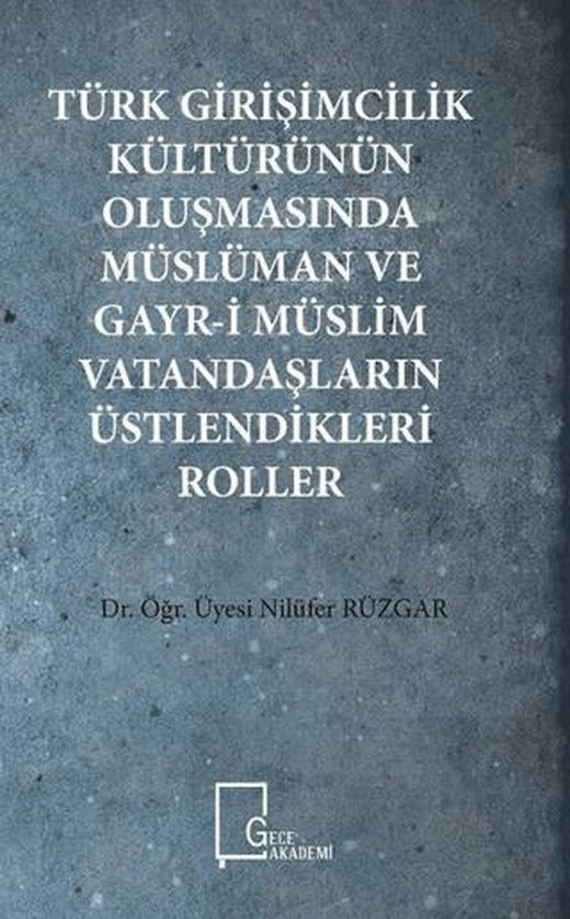 Türk Girişimcilik Kültürünün Oluşmasında Müslüman ve Gayr-i Müslim Vatandaşların Üstlendikleri Roller | Gece Akademi (Ciltsiz)