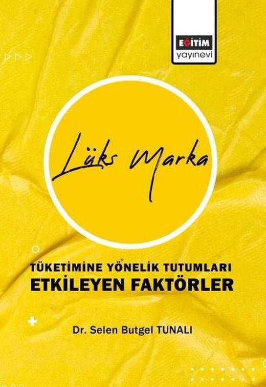 Lüks Marka Tüketimine Yönelik Tutumları Etkileyen Faktörler | Eğitim Yayınevi (İnce Kapak)