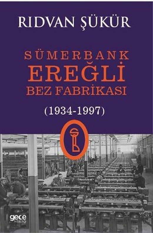 Sümerbank Ereğli Bez Fabrikası (1934 - 1997) | Gece Kitaplığı (İnce Kapak)