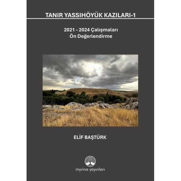 Tanır Yassıhöyük Kazıları 1 - 2021 - 2024 Çalışmaları Ön Değerlendirme | Myrina Yayınları (Ciltli)