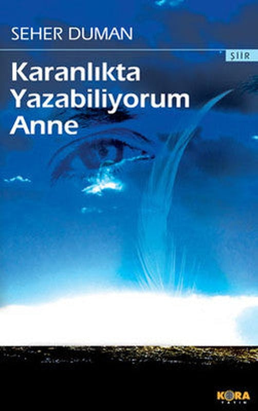 Karanlıkta Yazabiliyorum Anne | Kora Yayın