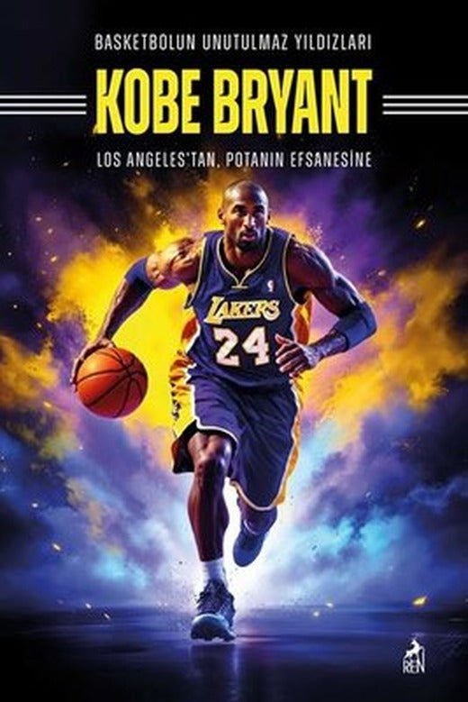 Kobe Bryant: Basketbolun Unutulmaz Yıldızları - Los Angeles'tan Potanın Efsanesine | Ren Kitap (İnce Kapak )