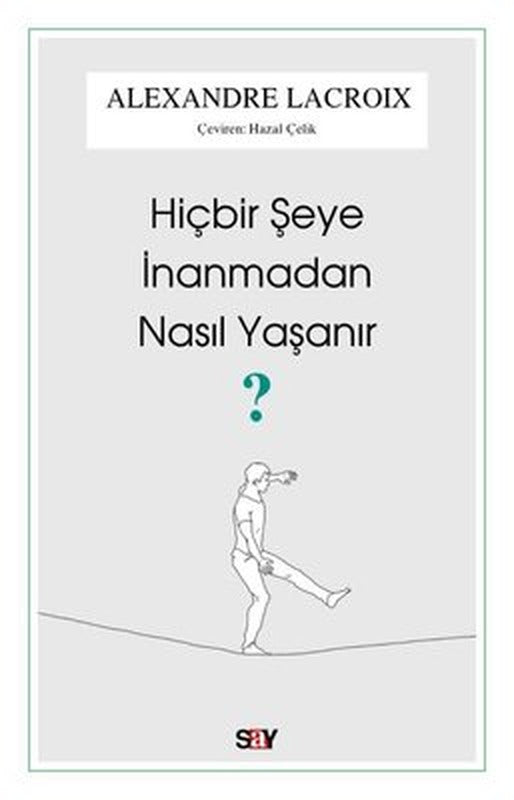 Hiçbir Şeye İnanmadan Nasıl Yaşanır? | Say Yayınları