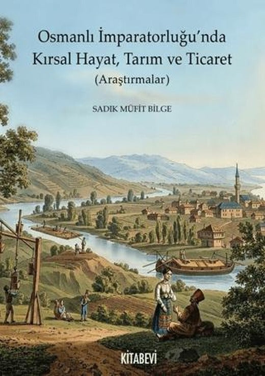 Osmanlı İmparatorluğu’nda Kırsal Hayat, Tarım ve Ticaret (Araştırmalar) | Kitabevi Yayınları (Ciltsiz)