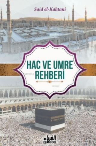 Kur’an ve Sünnet’in Işığında Hac ve Umre Rehberi | Guraba Yayınları (Ciltsiz) - Resim 1