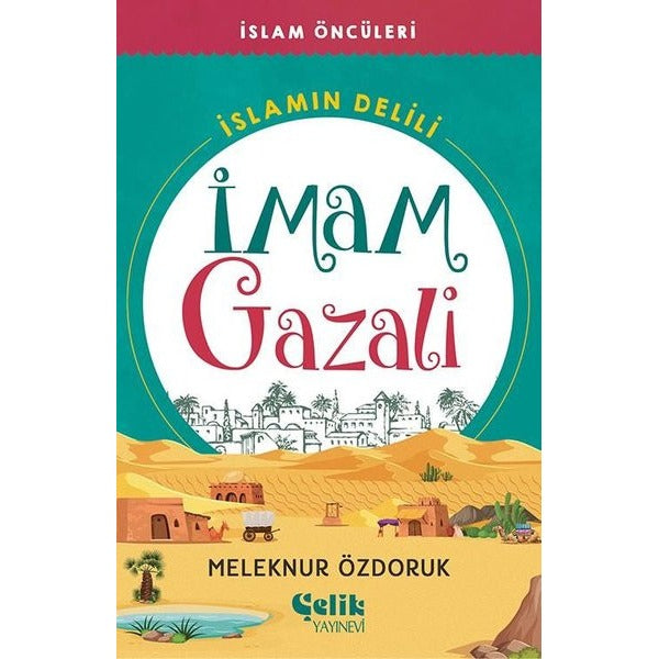İmam Gazali: İslamın Delili - İslam Öncüleri | Çelik Yayınevi