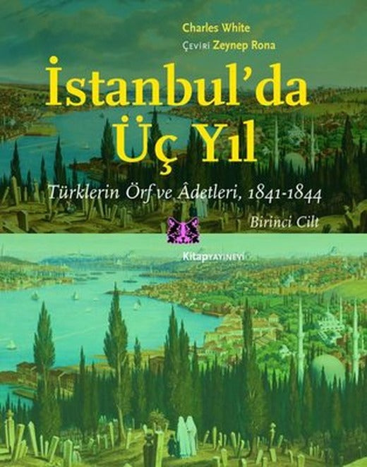 İstanbul'da Üç Yıl 1. Cilt - Türklerin Örf ve Adetleri 1841-1844 | Kitap Yayınevi