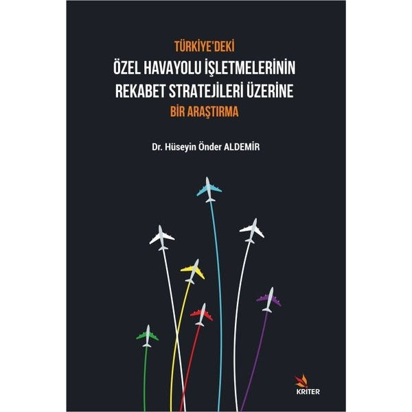 Türkiye'deki Özel Havayolu İşletmelerinin Rekabet Stratejileri Üzerine Bir Araştırma | Kriter (İnce Kapak)