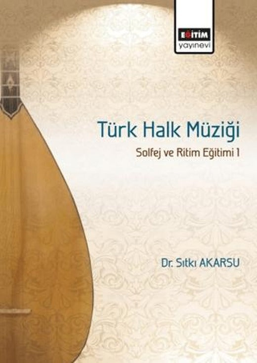 Türk Halk Müziği Solfej ve Ritim Eğitimi 1 | Eğitim Yayınevi - Bilimsel Eserler (Ciltsiz)
