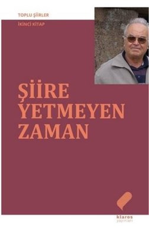Şiire Yetmeyen Zaman - Toplu Şiirler İkinci Kitap | Klaros Yayınları